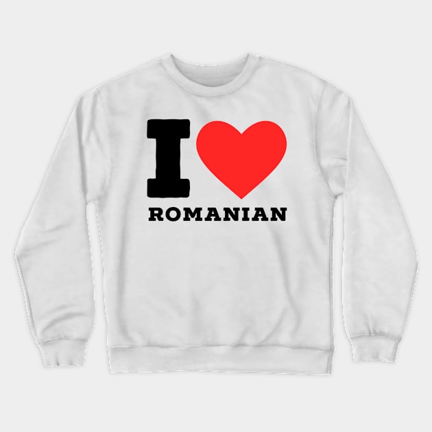 i love Romanian Crewneck Sweatshirt by richercollections